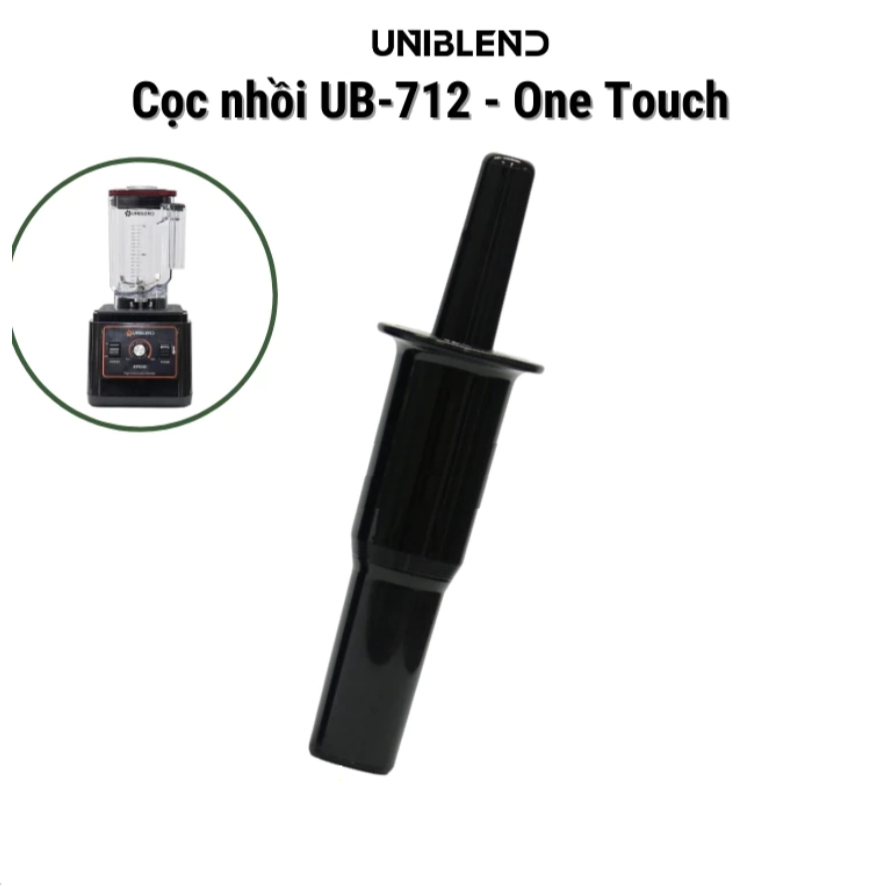 Cọc nhồi - Que khuấy máy xay Uniblend UB-712 , 712 plus, One Touch