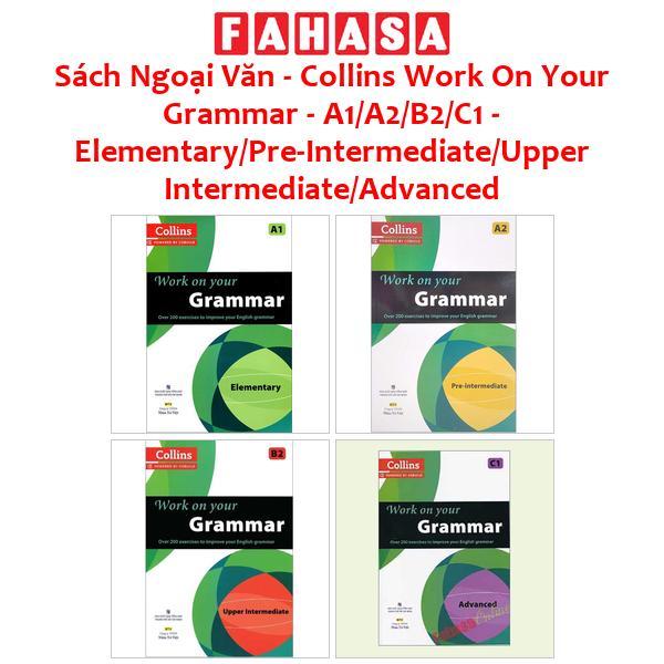 Sách Ngoại Văn - Collins Work On Your Grammar - A1/A2/B2/C1 - Elementary/Pre-Intermediate/Upper Inte
