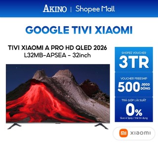 Tivi Xiaomi A Pro 32'' 2026 | HD QLED  | - Bản quốc tế (L32MB-APSEA) Bảo Hành Chính Hãng Xiaomi VN