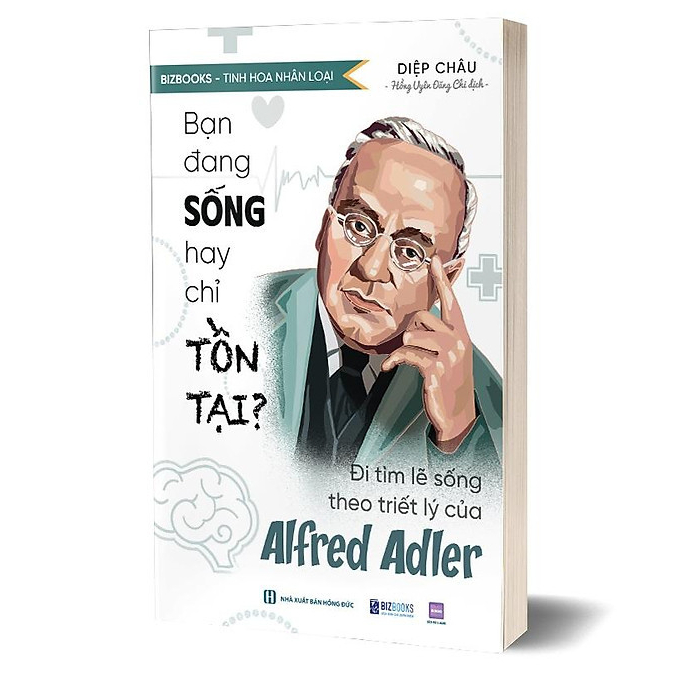 Sách Bạn Đang Sống Hay Chỉ Tồn Tại? Đi Tìm Lẽ Sống Theo Triết Lý Của Alfred Adler - Bizbooks