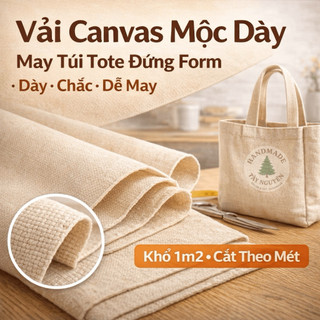Vải Bố Canvas Mộc Dày Khổ 1m2 Cắt Theo Mét May Túi Tote Đứng Form Decor DIY, Khăn Trãi Bàn, Rèm Cửa