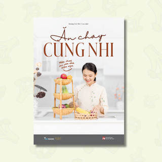 Sách - Ăn Chay Cùng Nhi - Món Chay Cho Cơm Nhà Thêm Ngon (TB 2026)