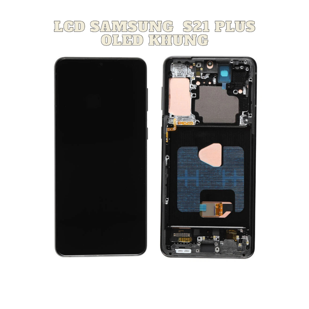MÀN HÌNH SAMSUNG S21 PLUS OLED LIỀN KHUNG (CÁC MÃ: SM-G996B / SM-G996U / SM-G996N / SM-G9960)