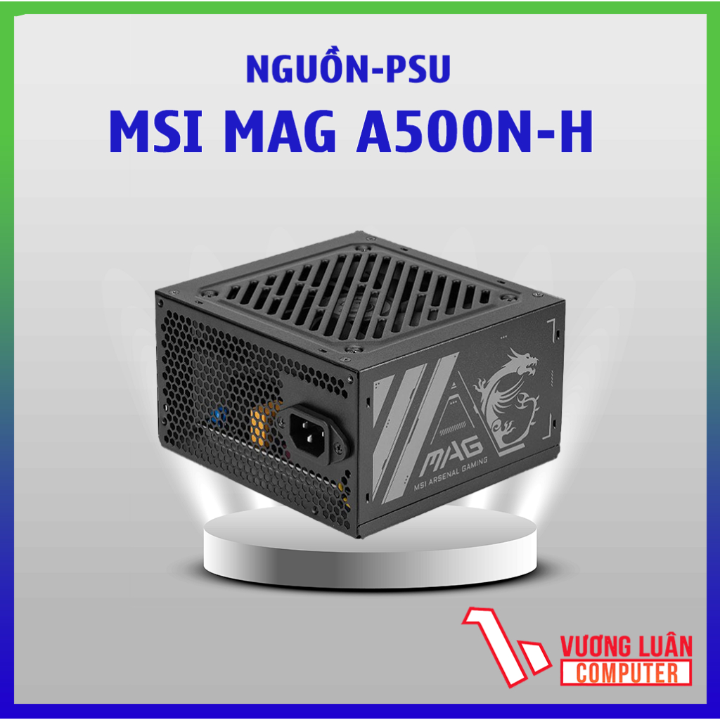 Nguồn máy tính MSI MAG A500N-H 500W Chính hãng FULL.VAT