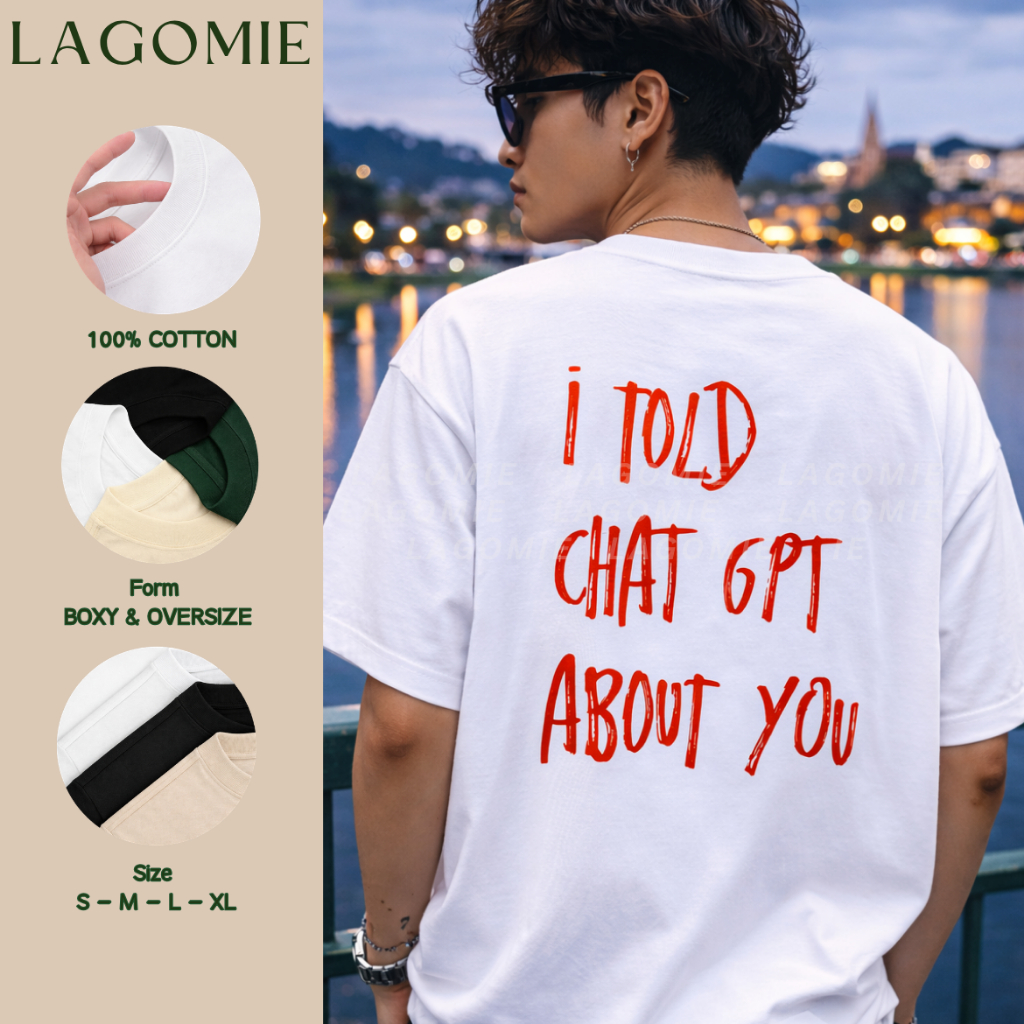 Áo Thun Local Brand I TOLD CHAT GPT ABOUT YOU 100% Cotton Form Oversize Rộng Unisex LAGOMIE