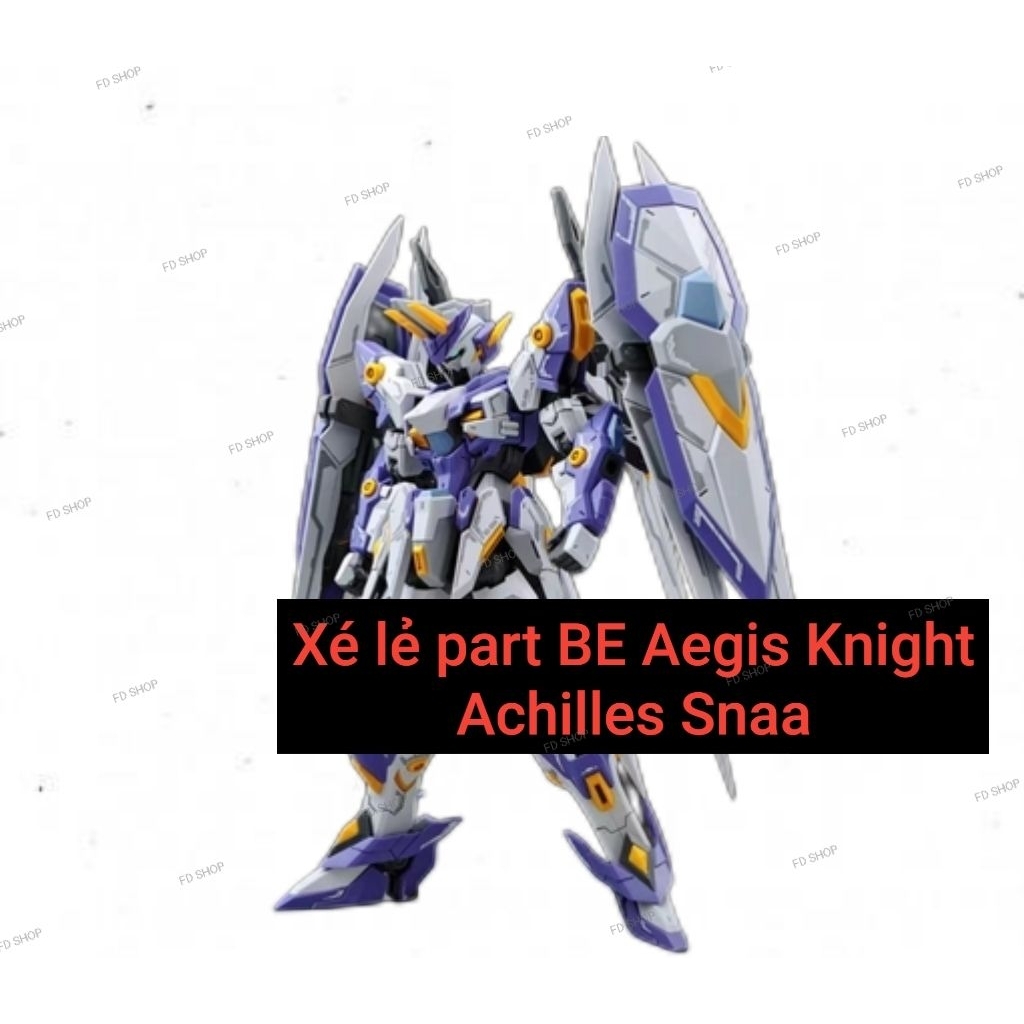 [Xé lẻ part] BE Aegis Knight Achilles Snaa ( VUI LÒNG ĐỌC MÔ TẢ )