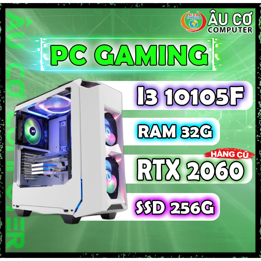 PC Gaming i3 10105f / ram 32G / SSD 256G / RTX 2060 6G, Case Gaming, Cây Gaming chơi game