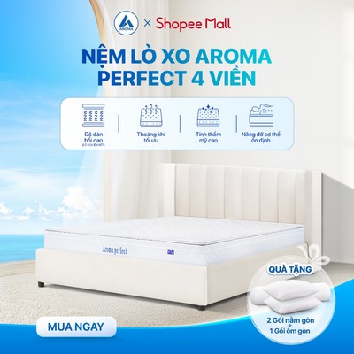 Nệm Lò Xo Liên Kết Aroma Perfect 4 Viền Chuẩn Khách Sạn 5 Sao Đệm Êm Ái Bảo Hành 10 Năm