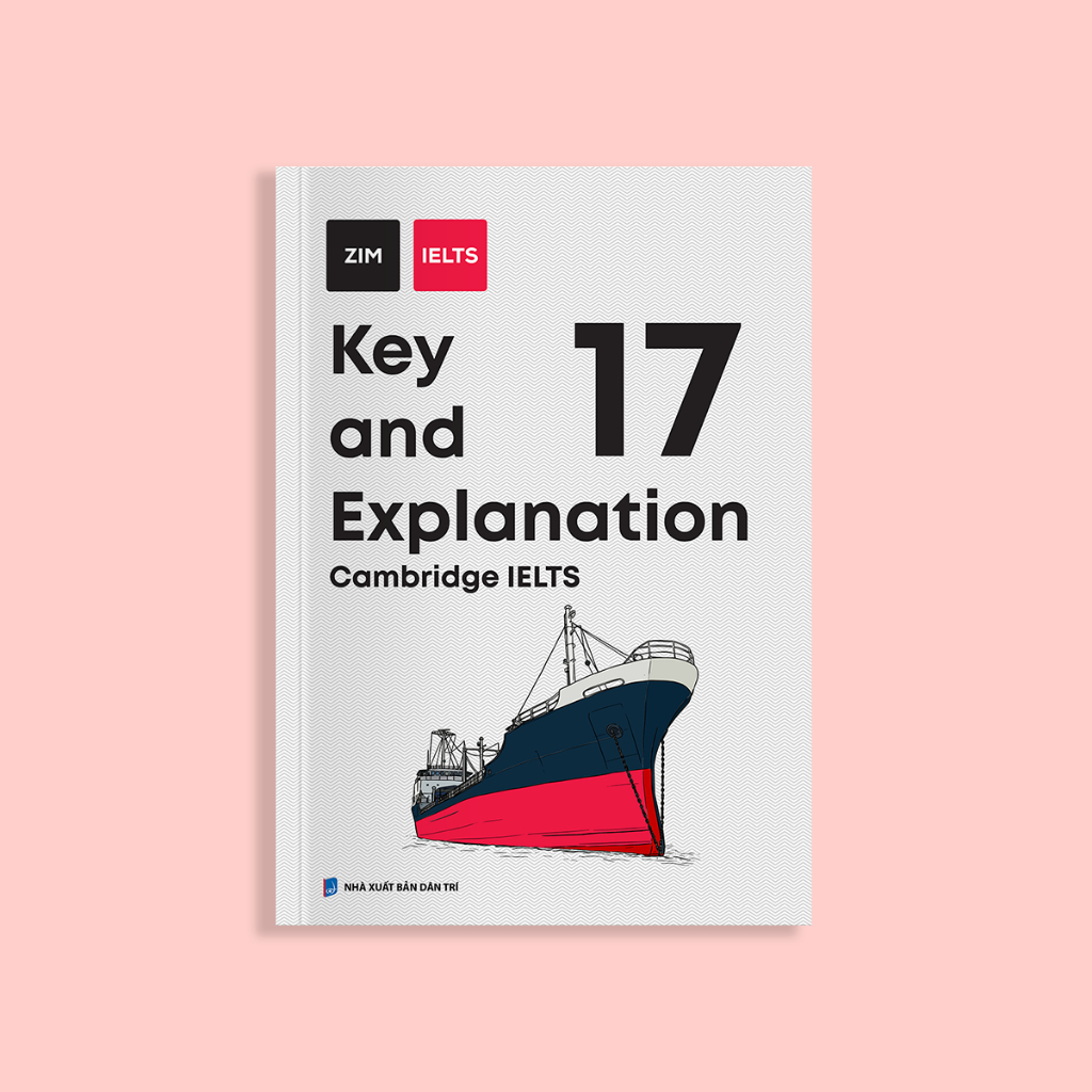 Sách Cambridge English IELTS 17 - Key and Explanation - Giải thích chi tiết đáp án Cambridge IELTS 1