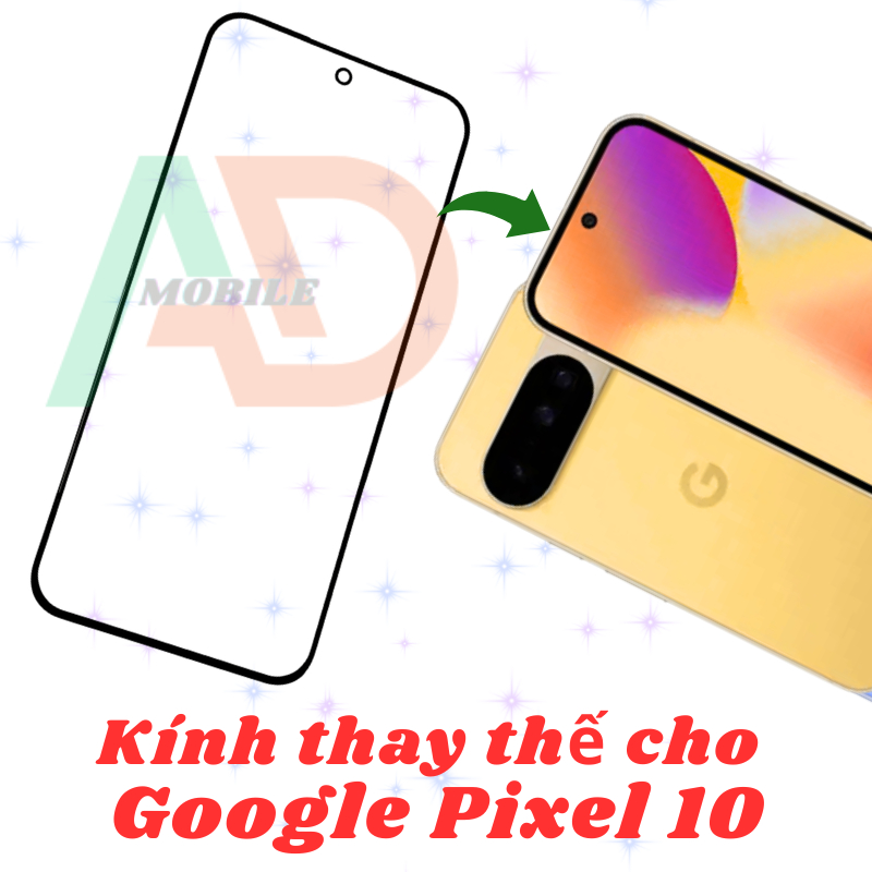 AD mặt kính Google Pixel 10, kính dùng ép cho Google Pixel 10