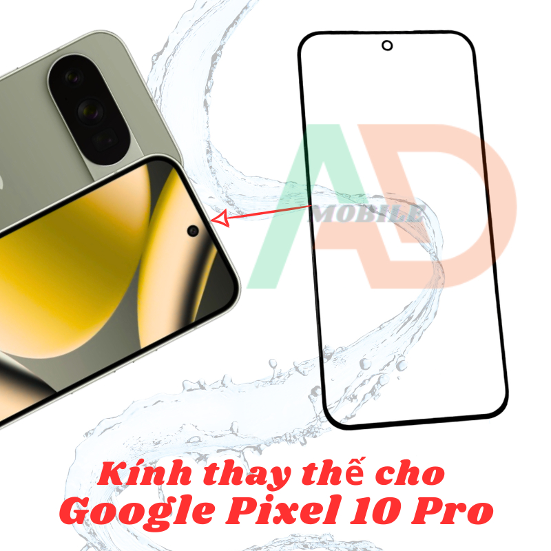 AD mặt kính Google Pixel 10 Pro, kính dùng ép cho Google Pixel 10 Pro