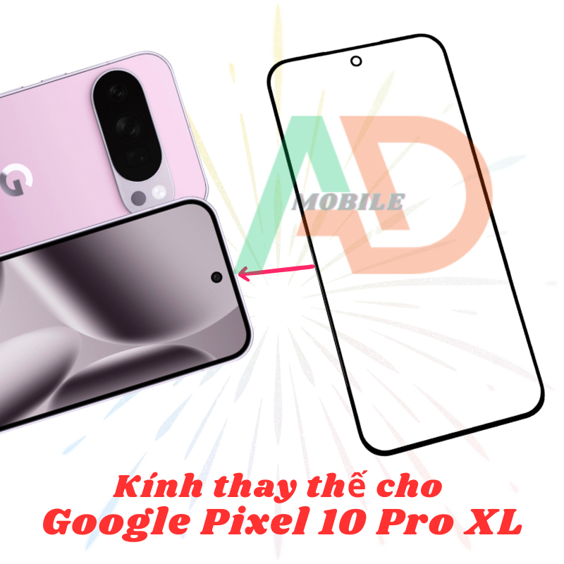 AD mặt kính Google Pixel 10 Pro XL, kính dùng ép cho Google Pixel 10 Pro XL