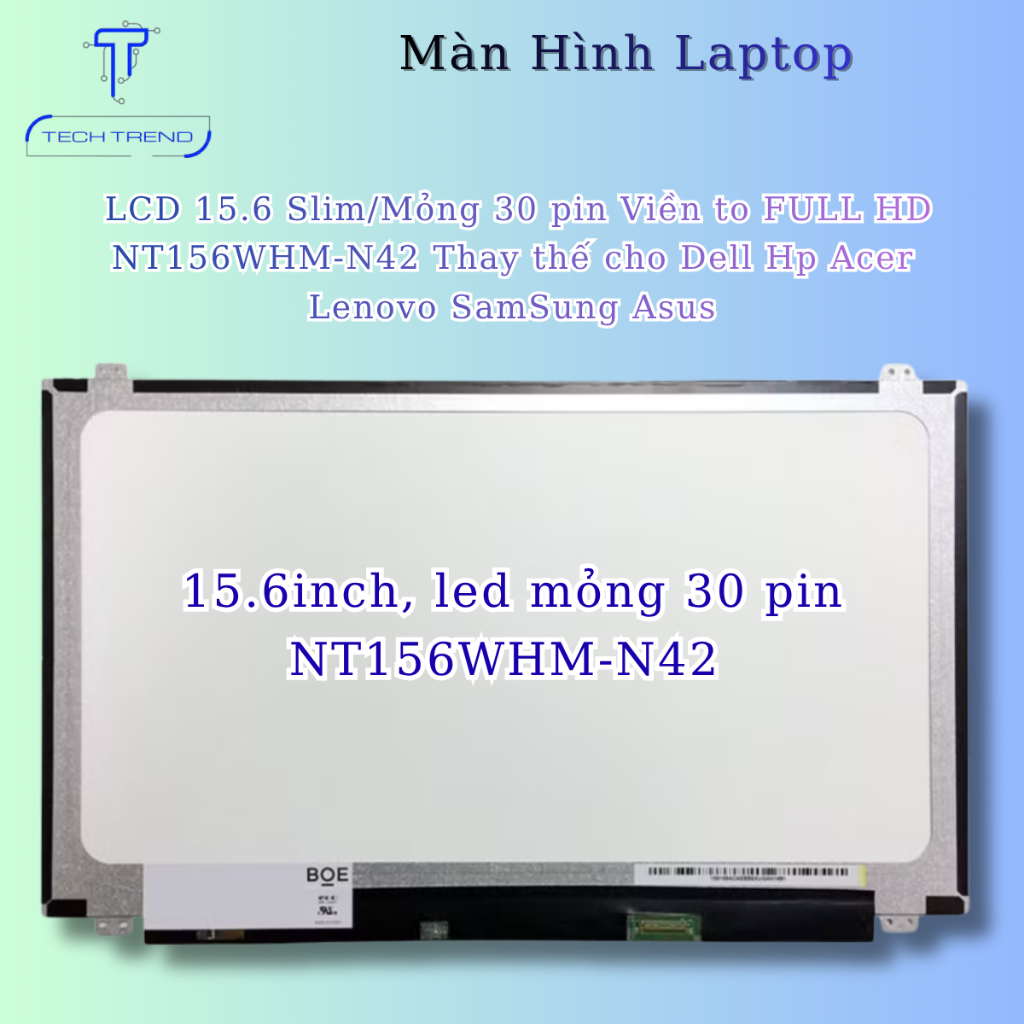 Màn hình laptop LCD 15.6 Slim/Mỏng 30 pin Viền to FULL HD NT156WHM-N42 Thay thế cho Dell Hp Acer Len