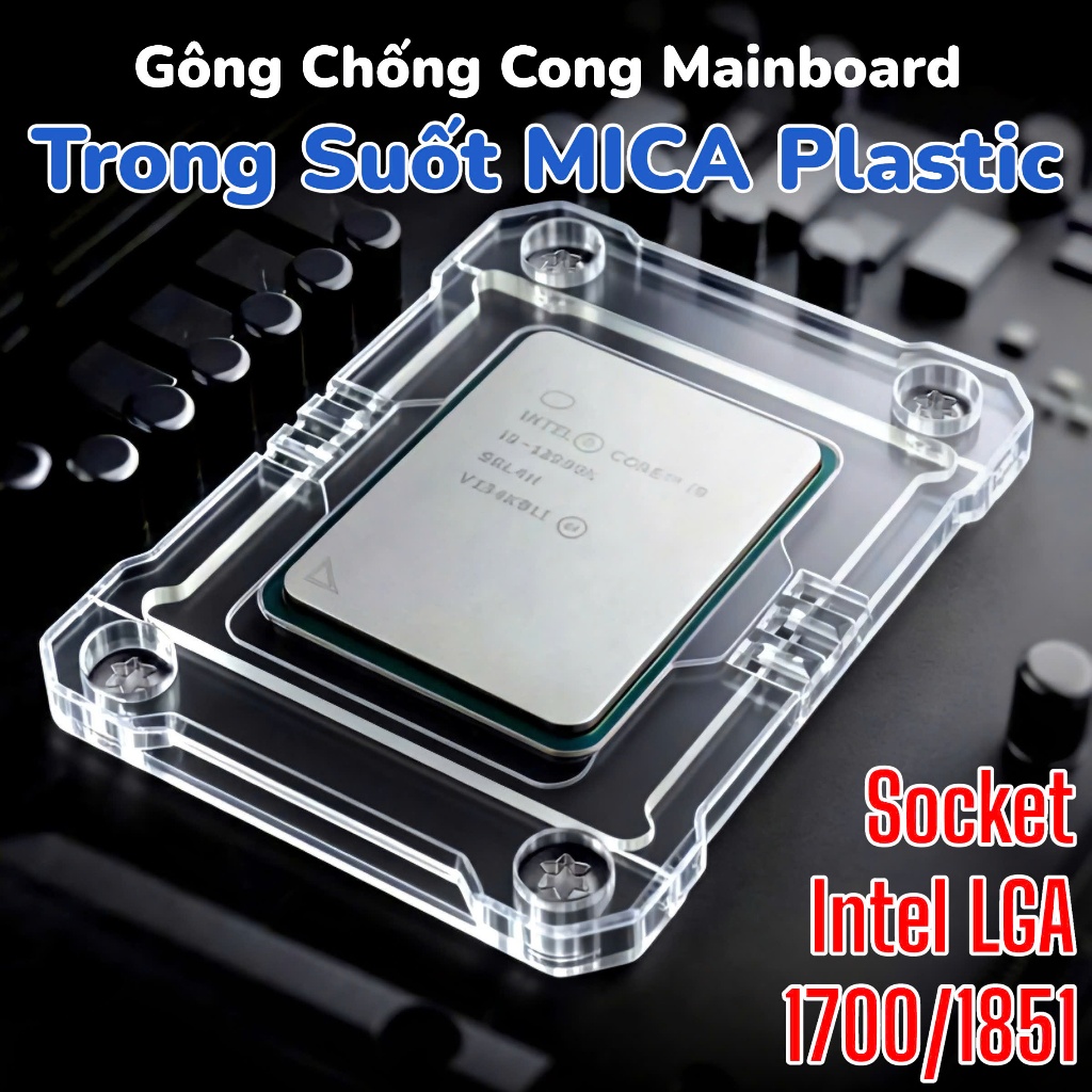 Gông Chống Cong intel LGA 1700 - Trong Suốt MiCA Plastic - Rẻ Nhất Sàn
