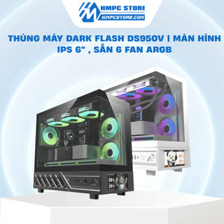 Case - Thùng máy DARK FLASH DS950V | Màn hình IPS 6"  tùy chỉnh, Sẵn 6 Fan ARGB, bảo hành 12 tháng