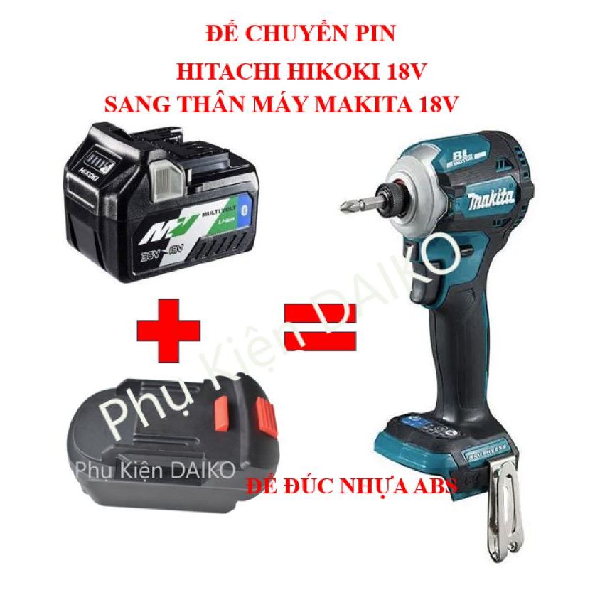 Đế chuyển đổi chân pin HITACHI HIKOKI 18V  36v sang thân máy MAKITA 18V đế đúc Nhựa abs