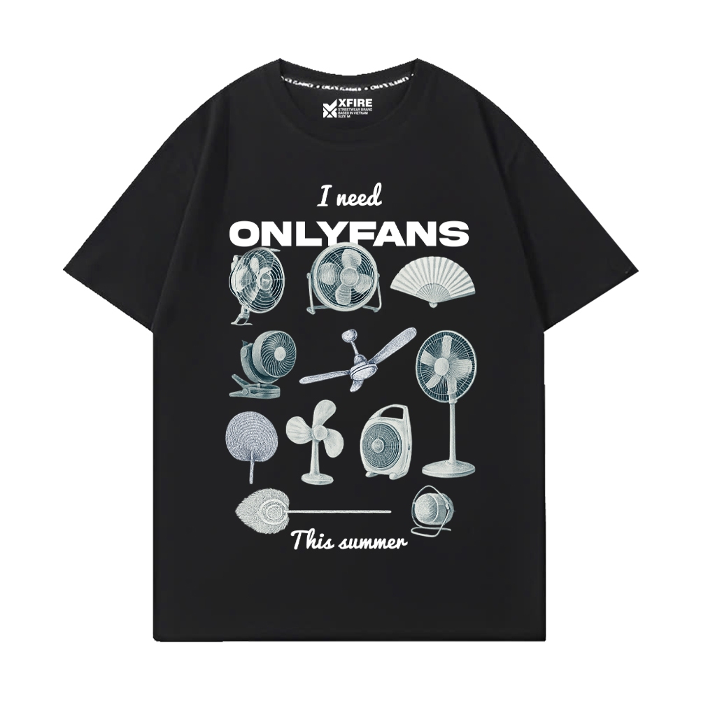 Áo Thun Unisex "I Need OnlyFans This Summer" Mùa Hè Hài Hước Xfire Vietnam. Cotton 100%, Oversized