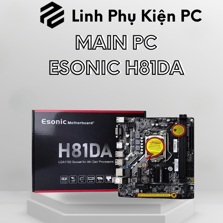 MAINBOARD ESONIC H81DA SOCKET 1150 DDR3 – HỖ TRỢ I3 I5 I7 GEN 4, HDMI VGA, GIÁ RẺ CHẠY ỔN ĐỊNH
