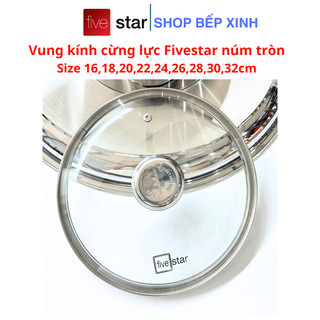 Vung kính fivestar cao cấp - kính cường lực dày dặn, viền inox 430, có lỗ thoát hơi chống trào