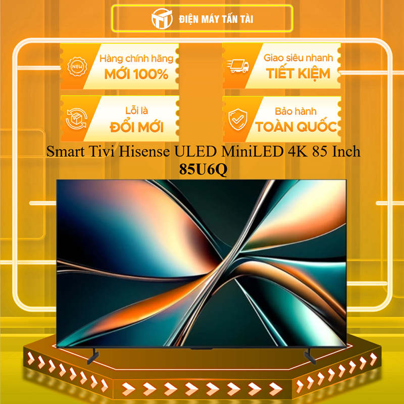 85U6Q - Smart Tivi Hisense ULED MiniLED 4K 85 Inch 85U6Q - MIỄN PHÍ GIAO HCM
