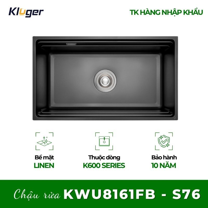 Chậu rửa chén Kluger KWU8161FB - S76 Plus – Đẹp Từ Đóng Gói Đến Từng Góc Cạnh