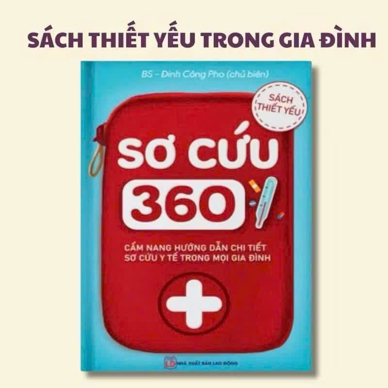 Sách- Sơ Cứu 360 ( Hướng Dẫn Chi Tiết Sơ Cứu Trong Mọi Gia Đình )