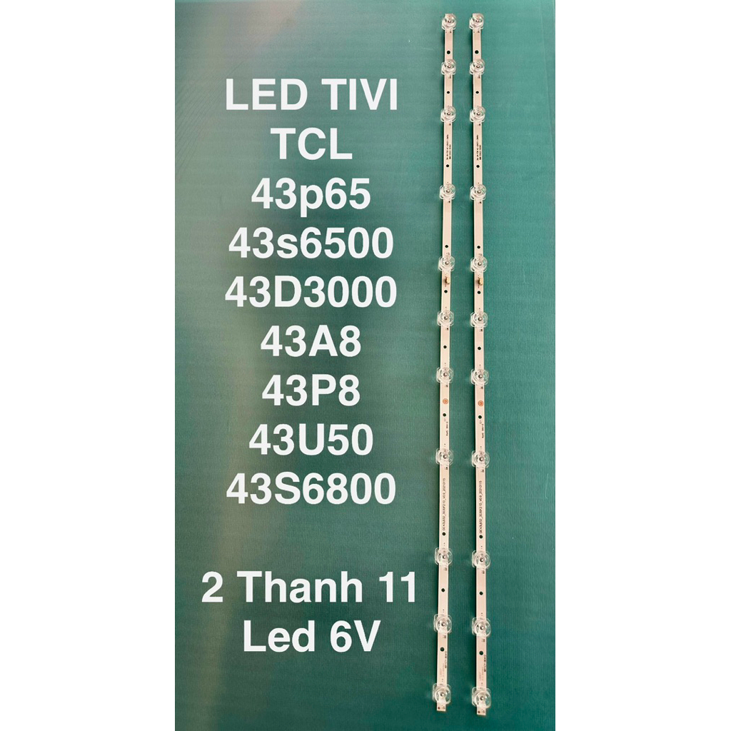 LED TIVI TCL 43p65/43s6500/43D3000/43A8/43P8/43U50/43S6800 Mới 100% 2 thanh 11 led 6V