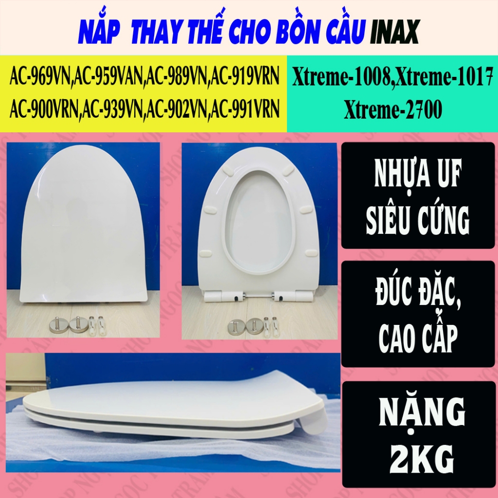 Nắp Bồn Cầu Inax Xtreme 1008,1017,2700,AC-969VN,AC-959VAN,AC-989VN,AC-919VRN,AC-900VRN,AC-939VN,AC-9