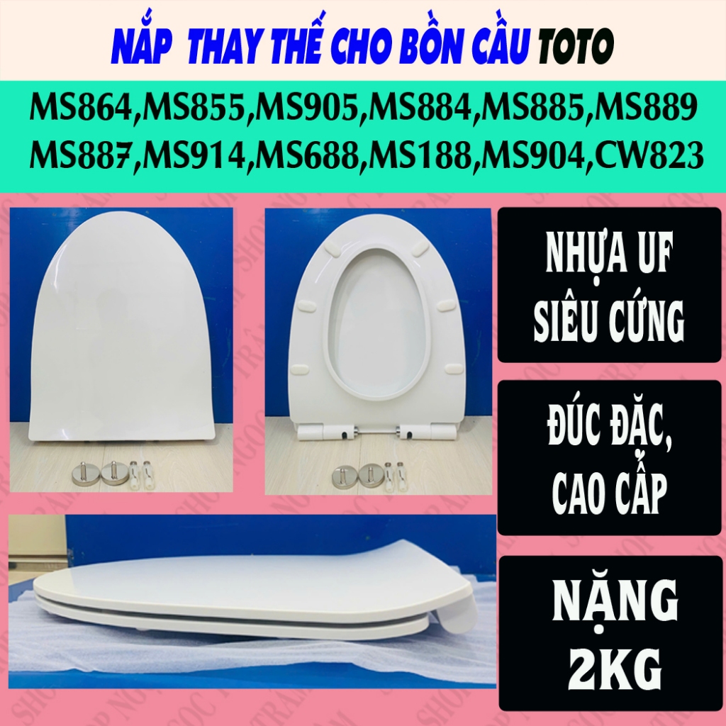 Nắp bồn cầu  Toto MS864, MS855,MS905, MS884,MS885,MS889,MS887,MS914,MS688,MS188,MS904,CW823