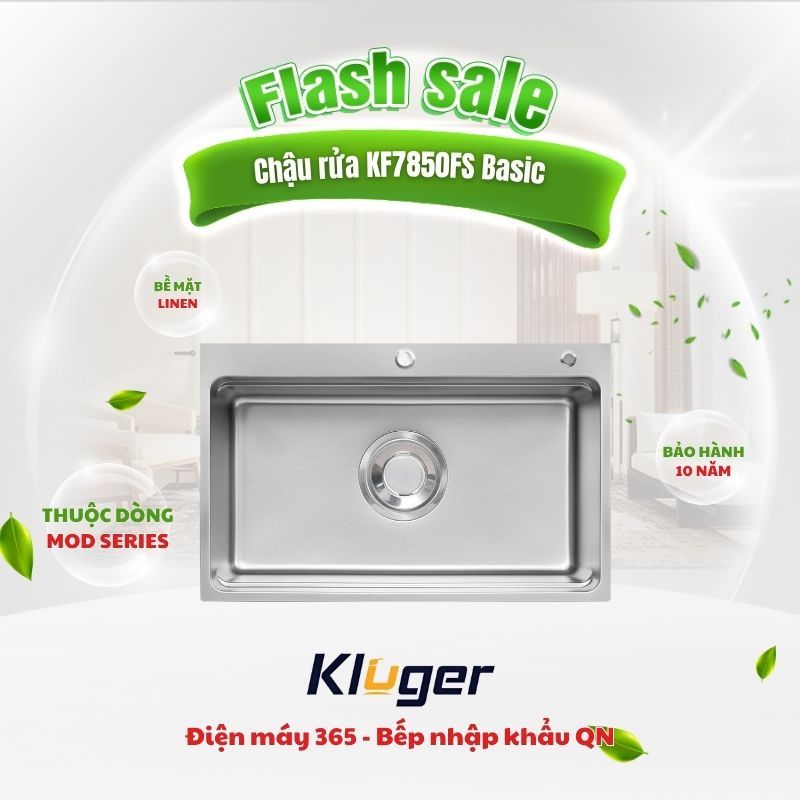 Chậu rửa chén Kluger KF7850FS Basic – TỐI GIẢN CHUẨN MỰC – BỀN BỈ CAO CẤP – GIẢI PHÁP KINH TẾ HIỆU Q