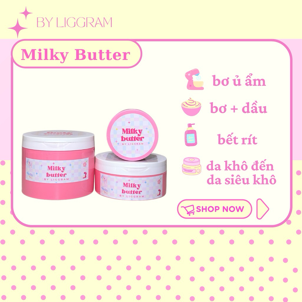 Milky Butter - Bơ ủ ẩm dưỡng da By Liggram