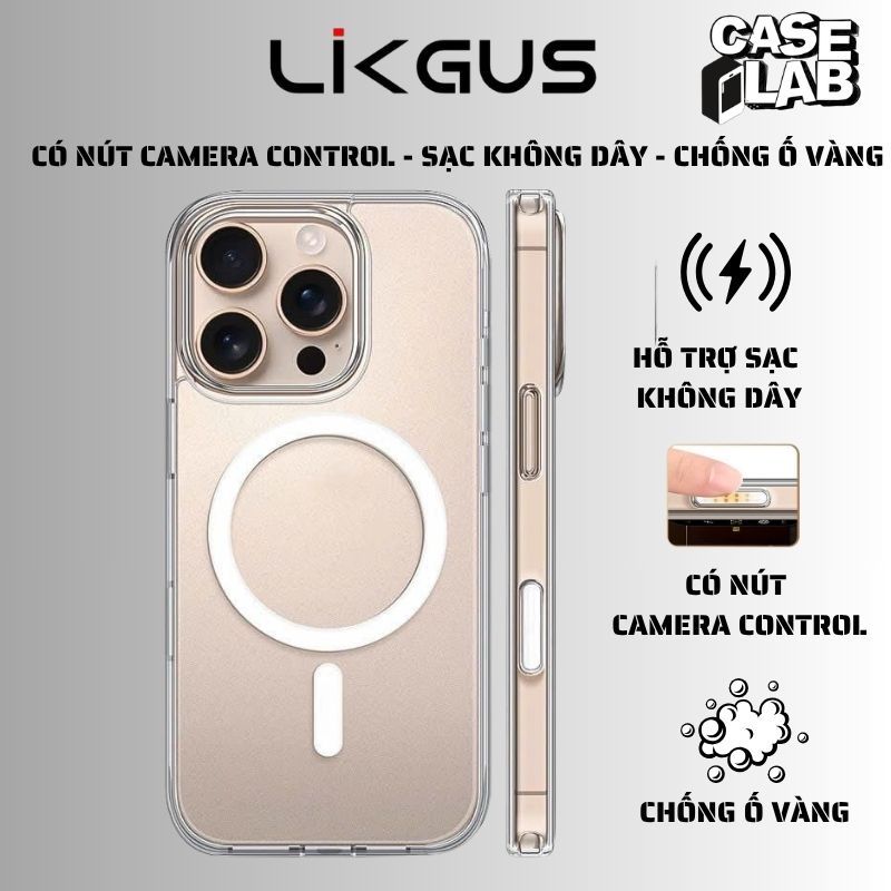 Ốp Likgus Trong Suốt Chống Ố Vàng Có Nút Camera Control Hỗ Trợ Sạc Không Dây Cho 17Seri / 16Seri