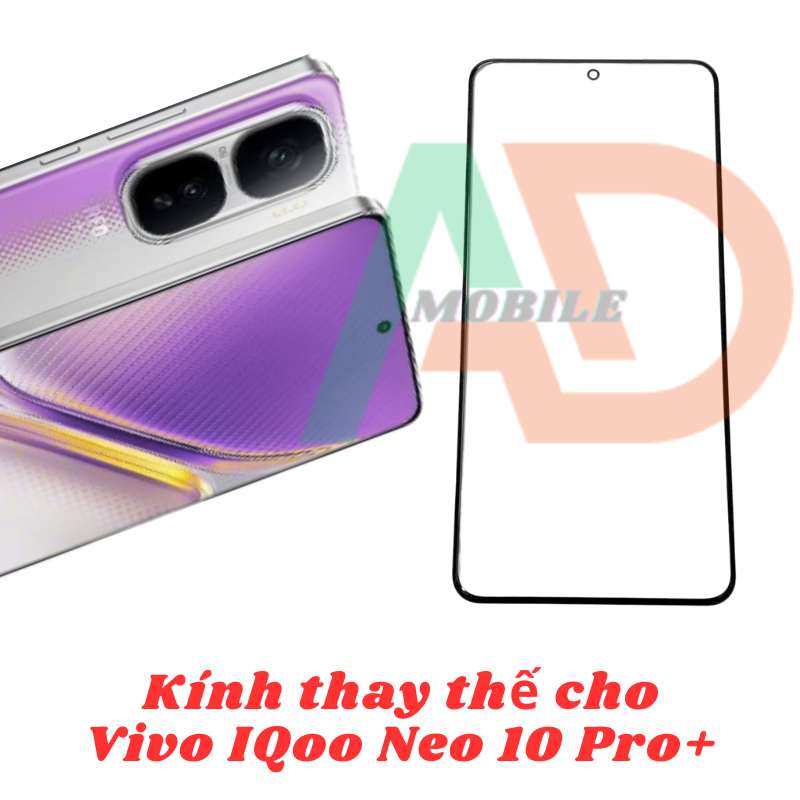 AD mặt kính Vivo IQOO Neo 10 Pro Plus, kính dùng ép cho Vivo IQOO Neo 10 Pro Plus
