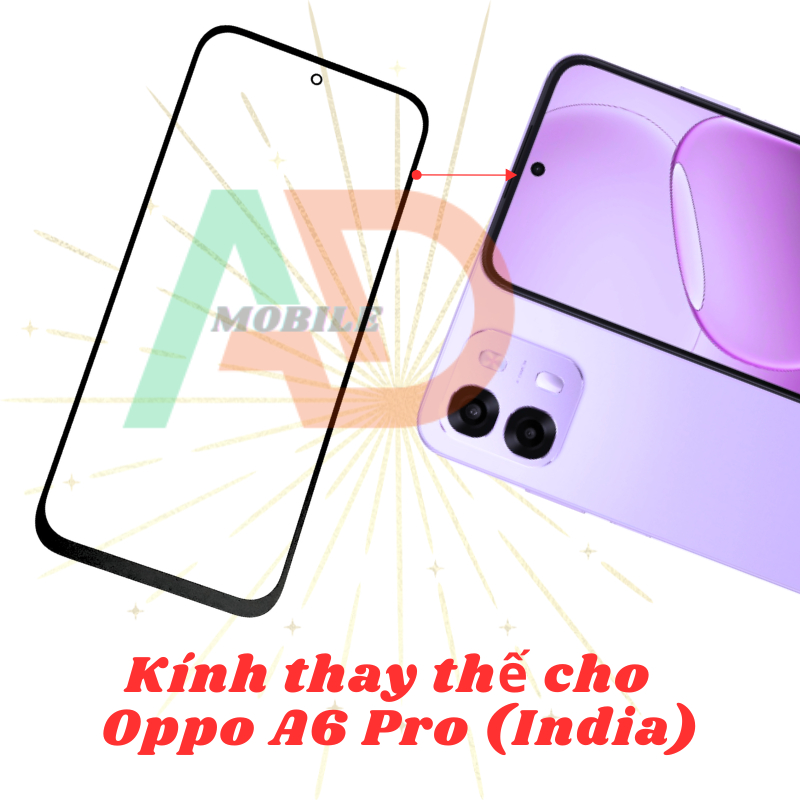 AD mặt kính Oppo A6 Pro (India), kính dùng ép cho Oppo A6 Pro (India)