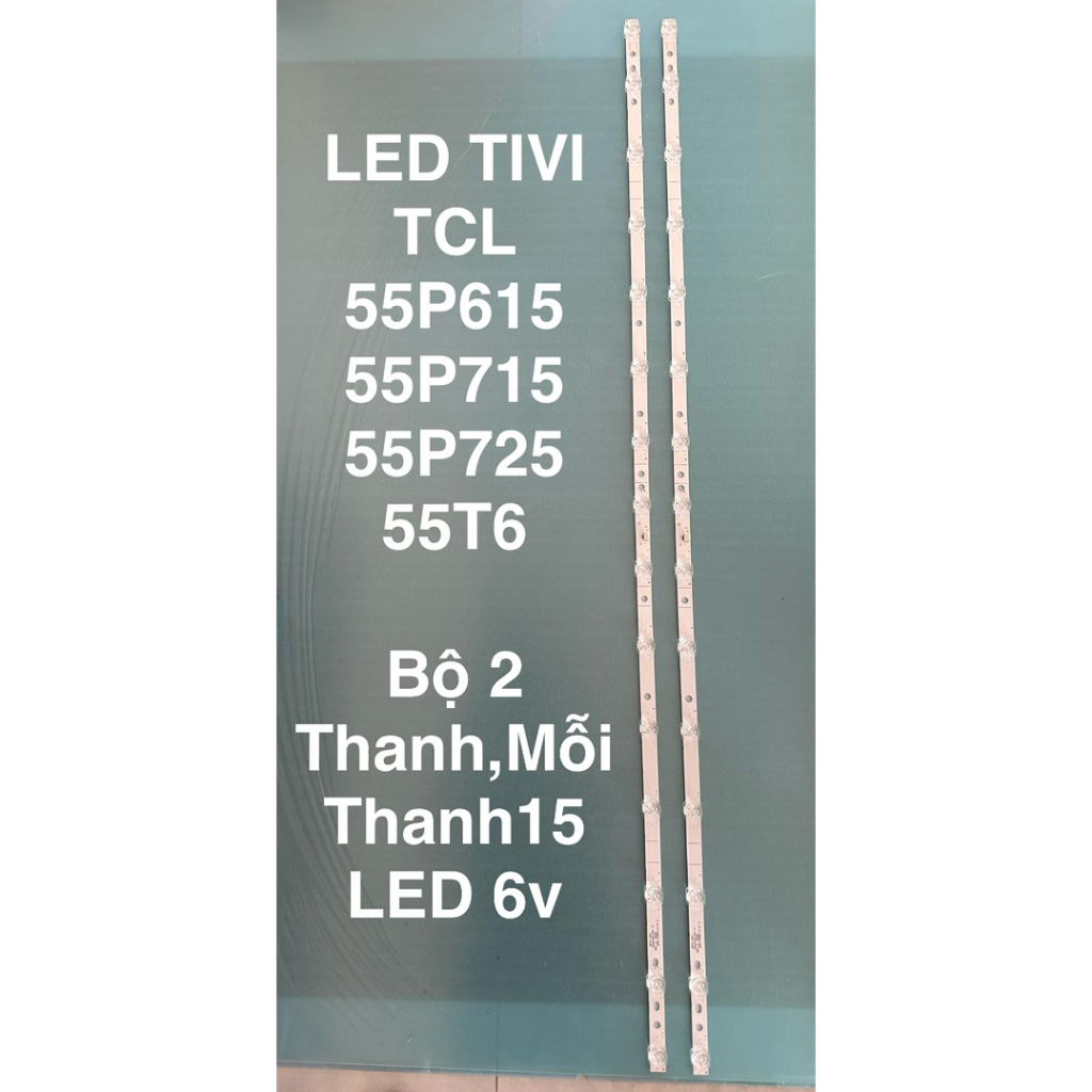LED TIVI TCL 55P615/55P618 /55P715/55P725/55T6/55HR300 2 thanh 15 bóng 6v