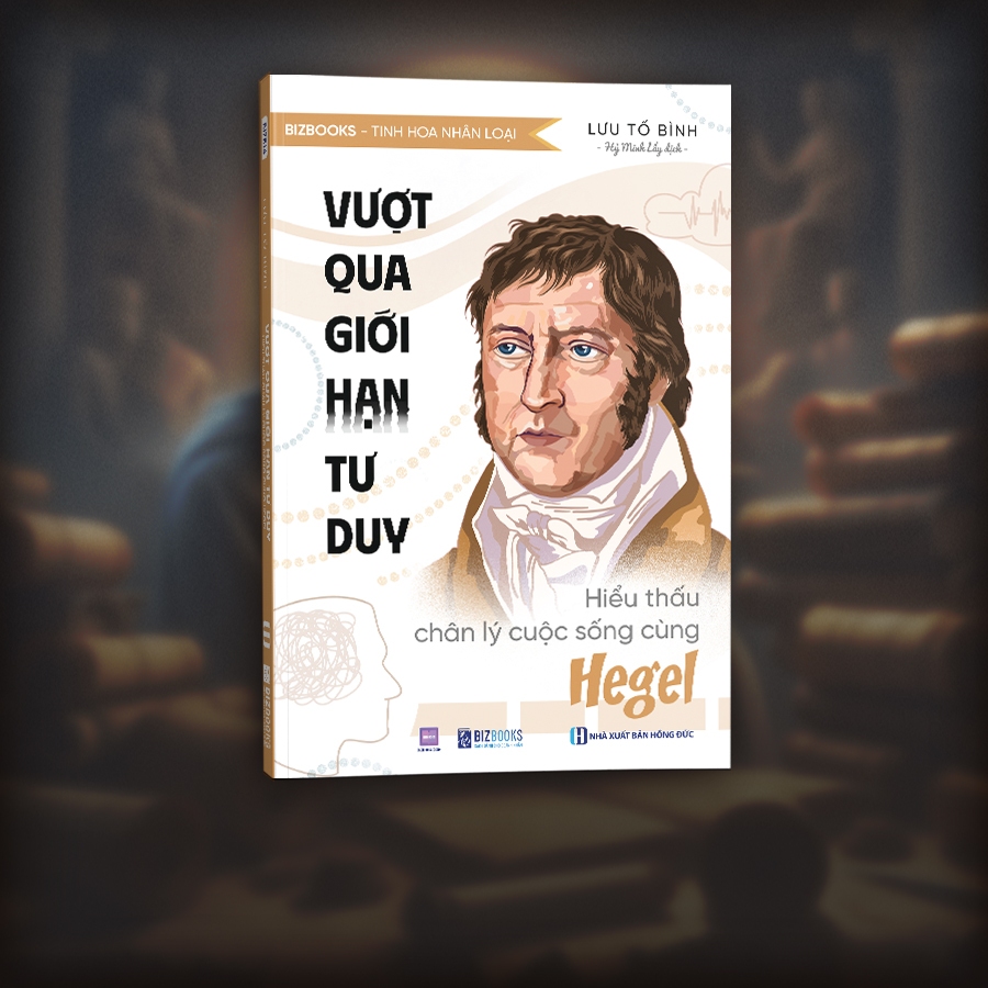 Sách Vượt Qua Giới Hạn Tư Duy: Hiểu Thấu Chân Lý Cuộc Sống Cùng Hegel - Bizbooks