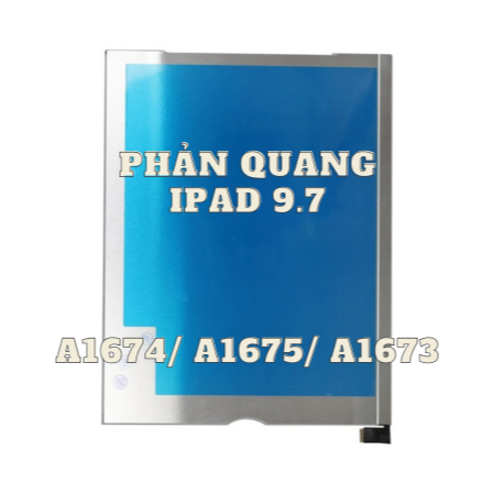 PHẢN QUANG THAY THẾ CHO IPAD PRO 9.7 - A1674/ A1675/ A1673
