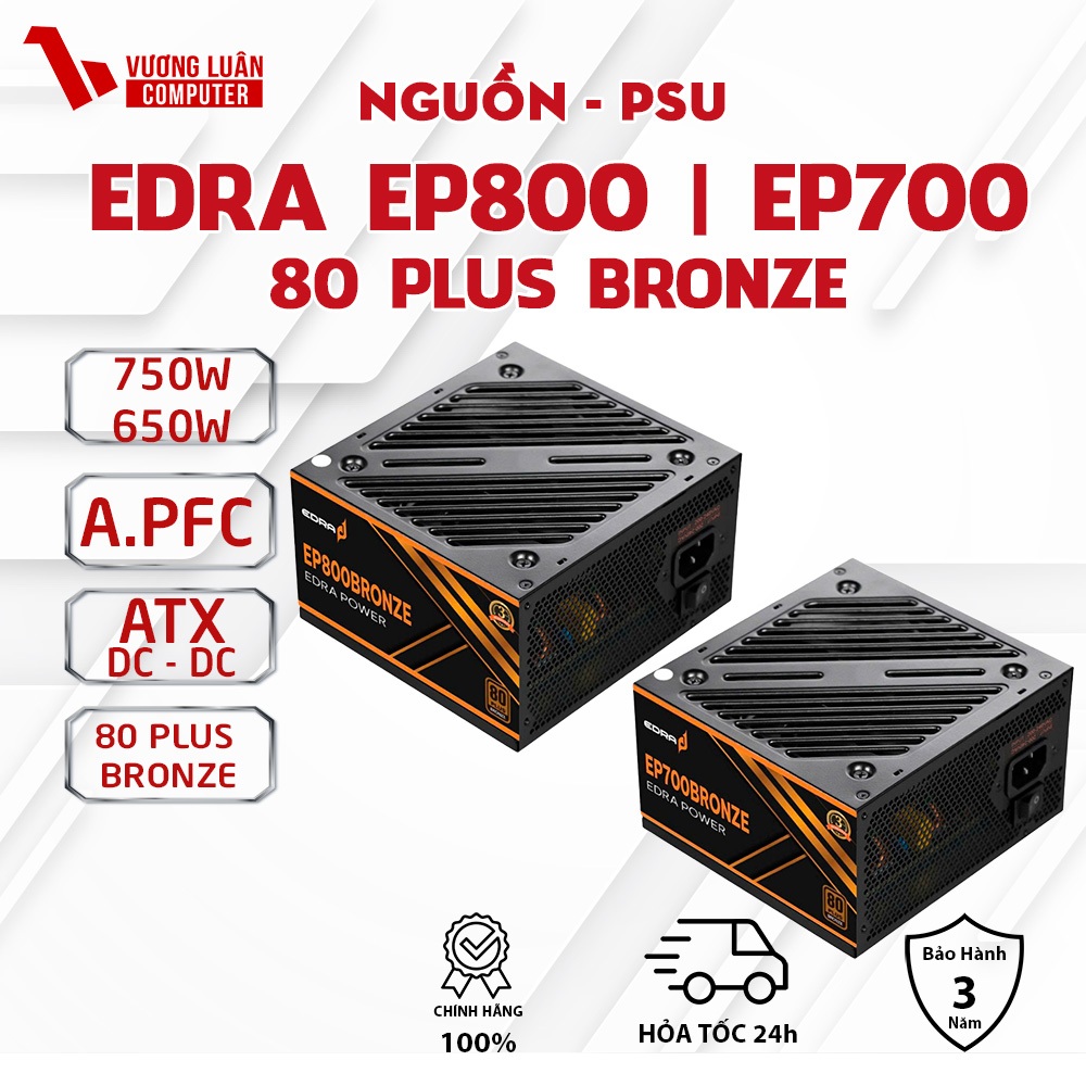 NGUỒN EDRA EP800BRONZE (750W) EP700BRONZE (650W) 80 Plus Bronze Chính Hãng FULLVAT