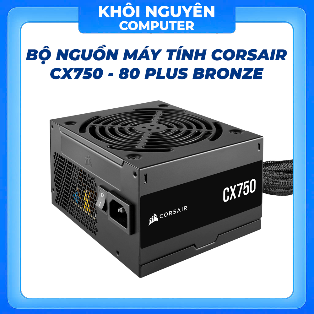 Nguồn Corsair CX750 750W 80 Plus Bronze Fan 12cm Chính Hãng Bảo Hành 3 Năm Cho PC Gaming
