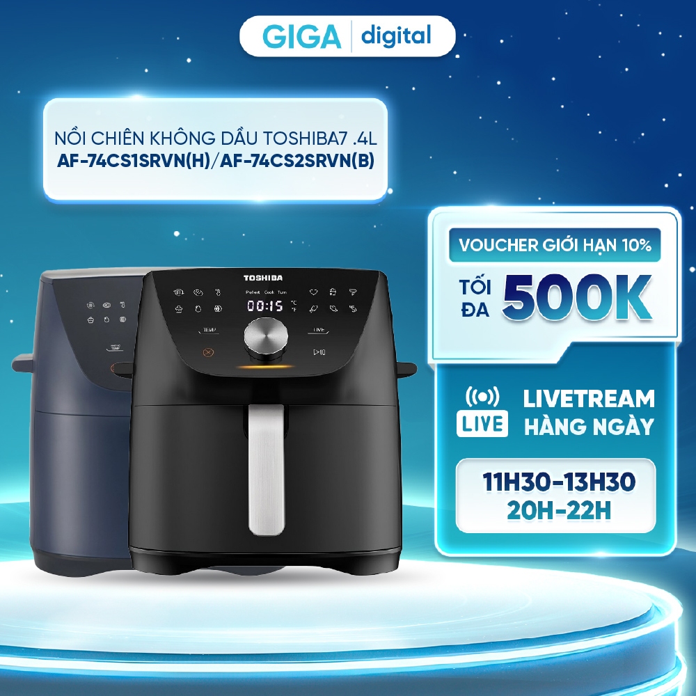 [Voucher 5%] Nồi chiên không dầu Toshiba AF-74CS1SRVN(H)/ AF-74CS2SRVN(B) 7.4L - 12 chương trình tự 