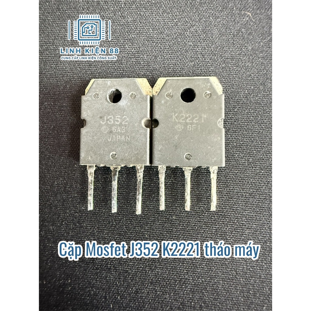 1 Cặp Mosfet 2SJ352 2SK2221 J352 K2221 hàng chuẩn tháo máy