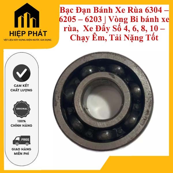 Bạc Đạn Bánh Xe Rùa 6304 – 6205 – 6203 | Vòng Bi bánh xe rùa,  Xe Đẩy Số 4, 6, 8, 10 – Chạy Êm, Tải 