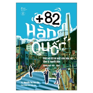 Sách +82 Hàn Quốc – Giải Mã 82 Bí Mật Văn Hóa Và Tâm Lý Người Hàn (Song Ngữ Việt – Hàn)