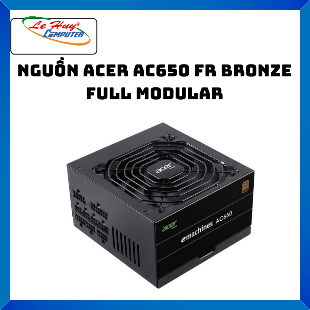 Nguồn ACER AC650 FR Bronze Full Modular - Hàng Chính Hãng