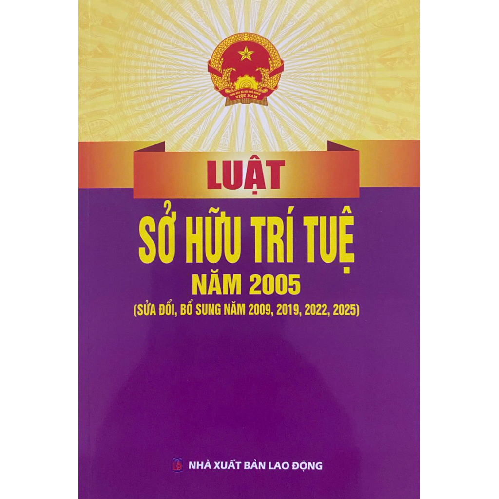SÁCH: LUẬT SỞ HỮU TRÍ TUỆ NĂM 2025 (Được Sửa Đổi, Bổ Sung Năm 2009, 2019, 2022, 2025)