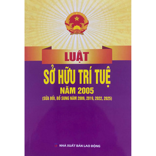SÁCH: LUẬT SỞ HỮU TRÍ TUỆ NĂM 2025 (Được Sửa Đổi, Bổ Sung Năm 2009, 2019, 2022, 2025)