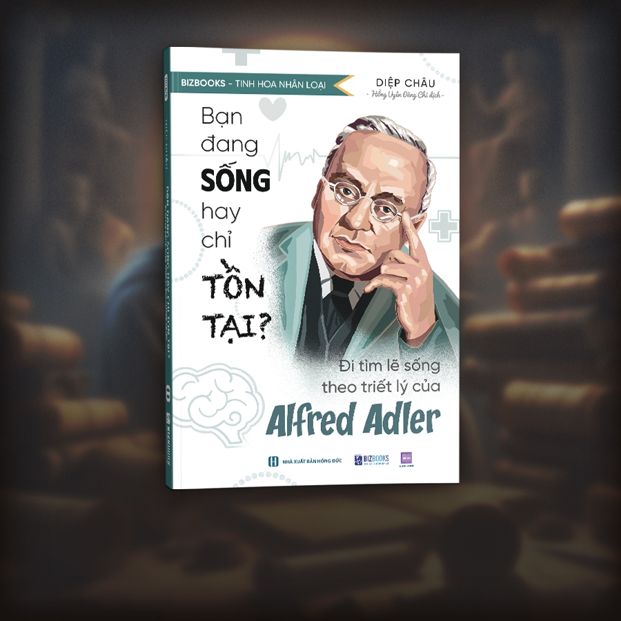 Sách Bạn Đang Sống Hay Chỉ Tồn Tại? - Đi Tìm Lẽ Sống Theo Triết Lý Của Alfred Adler - Bizbooks