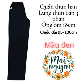 QUẦN THUN HÀN ỐNG ÔM 18CM - QUẦN MẶC ÁO BÀ BA, ÁO KIỂU