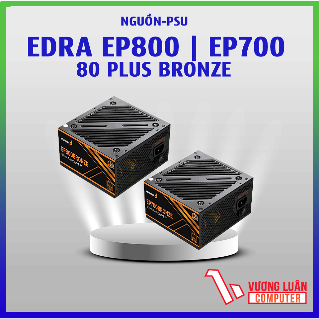 NGUỒN EDRA EP800BRONZE (750W) EP700BRONZE (650W) 80 Plus Bronze Chính Hãng FULLVAT