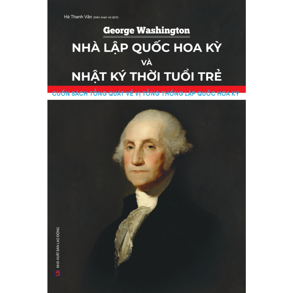 Sách: George Washington – Nhà Lập Quốc Hoa Kỳ Và Nhật Ký Thời Tuổi Trẻ